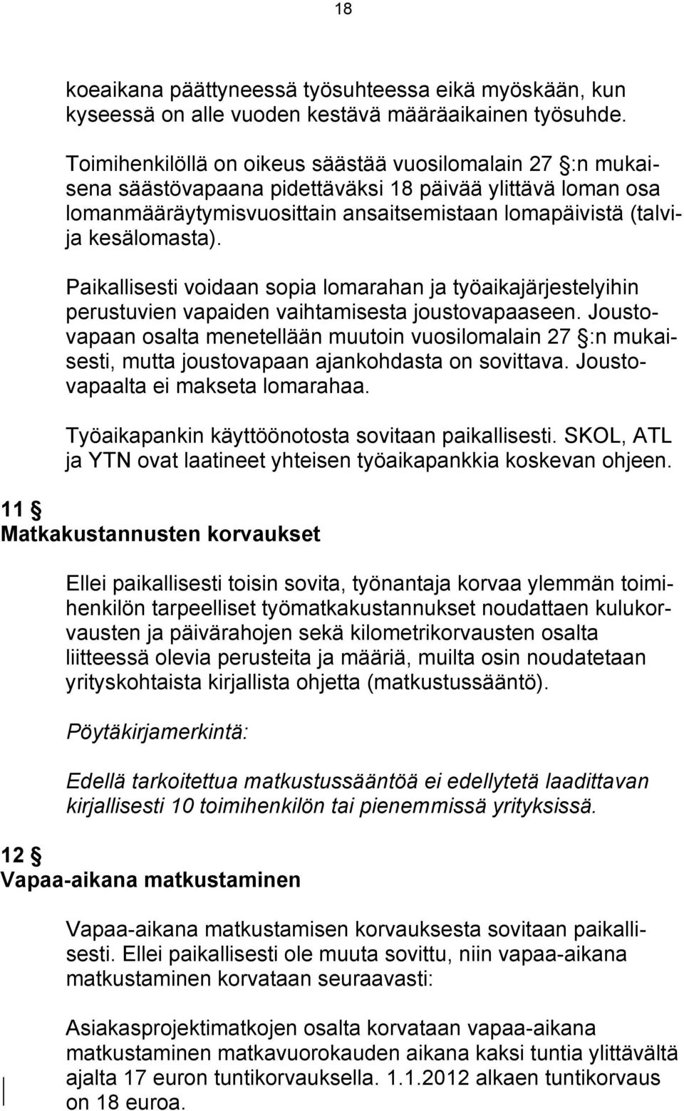 Paikallisesti voidaan sopia lomarahan ja työaikajärjestelyihin perustuvien vapaiden vaihtamisesta joustovapaaseen.