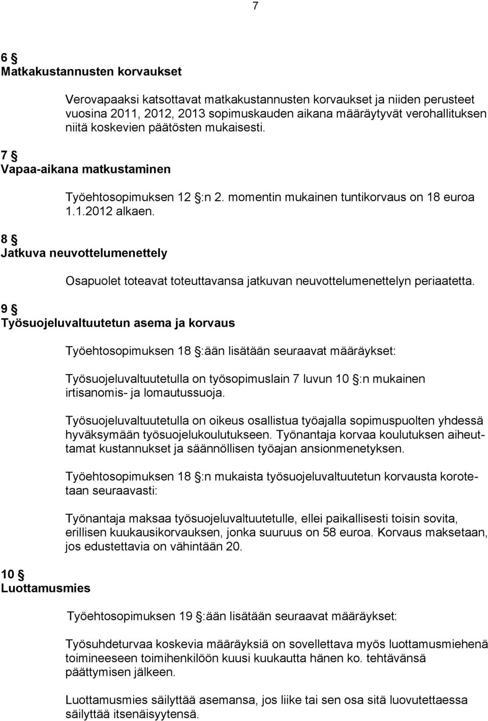 8 Jatkuva neuvottelumenettely Osapuolet toteavat toteuttavansa jatkuvan neuvottelumenettelyn periaatetta.