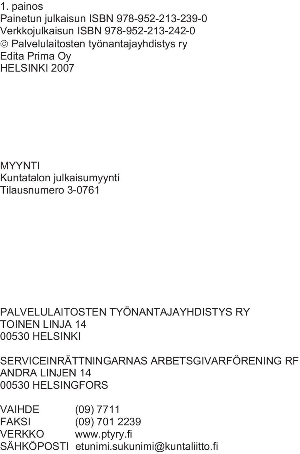 PALVELULAITOSTEN TYÖNANTAJAYHDISTYS RY TOINEN LINJA 14 00530 HELSINKI SERVICEINRÄTTNINGARNAS ARBETSGIVARFÖRENING RF