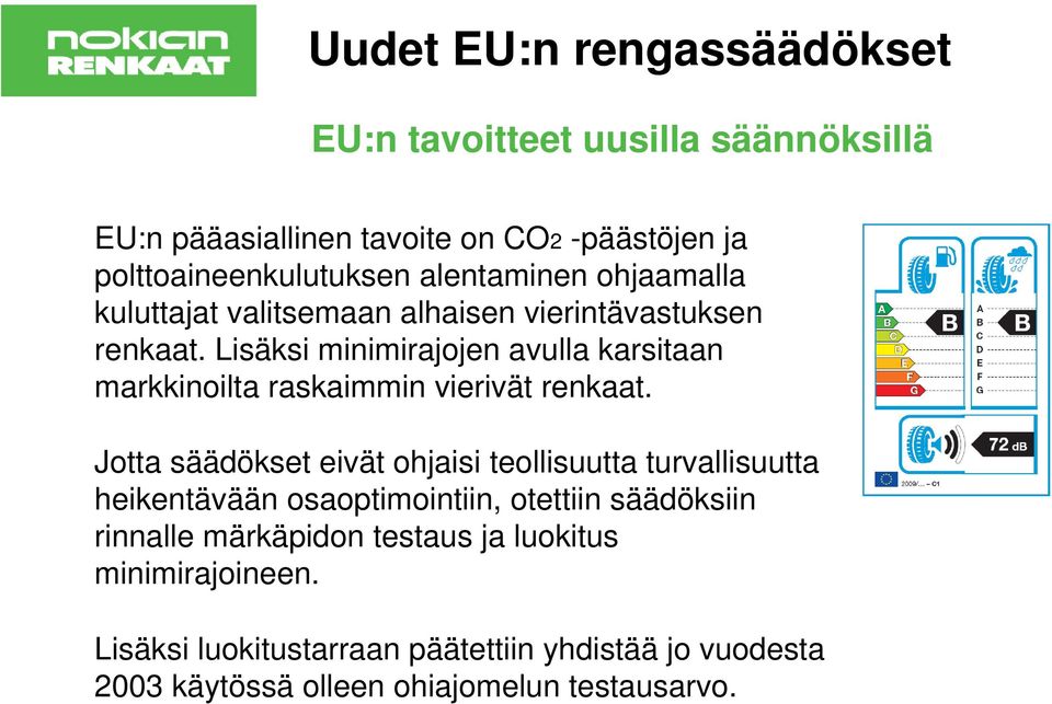 Lisäksi minimirajojen avulla karsitaan markkinoilta raskaimmin vierivät renkaat.