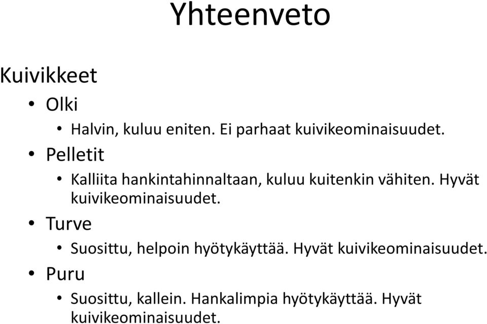 Pelletit Kalliita hankintahinnaltaan, kuluu kuitenkin vähiten.