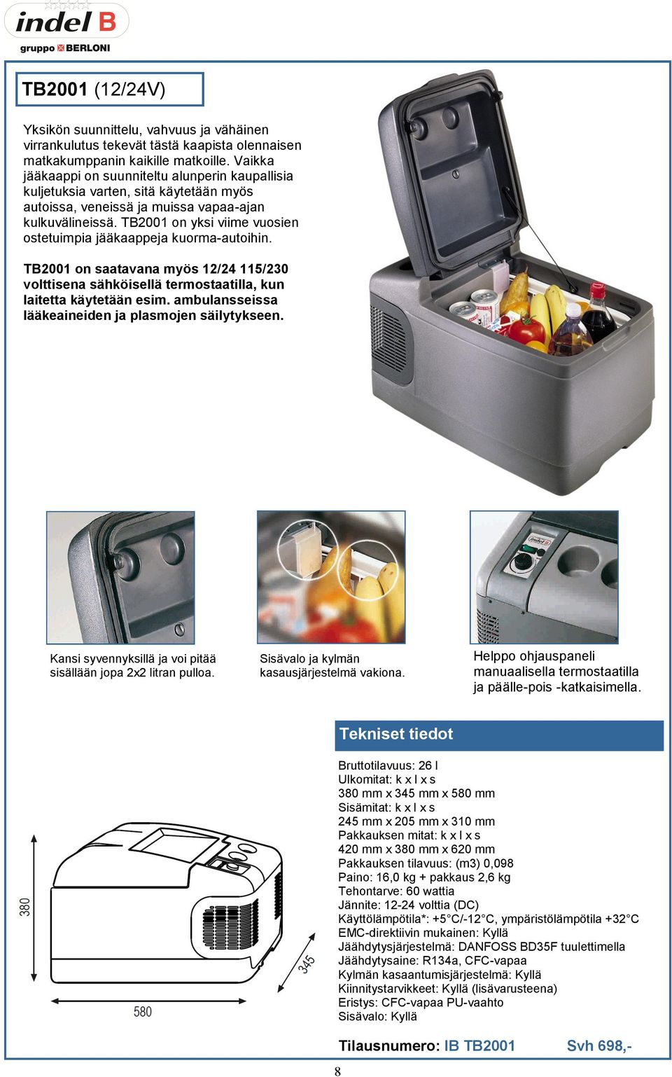 TB2001 on yksi viime vuosien ostetuimpia jääkaappeja kuorma-autoihin. TB2001 on saatavana myös 12/24 115/230 volttisena sähköisellä termostaatilla, kun laitetta käytetään esim.