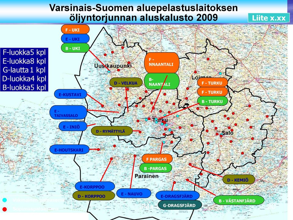 VELKUA F - NNAANTALI B- NAANTALI F - TURKU F - TURKU B - TURKU E - TAIVASSALO E - INIÖ D - RYMÄTTYLÄ E-HOUTSKARI F