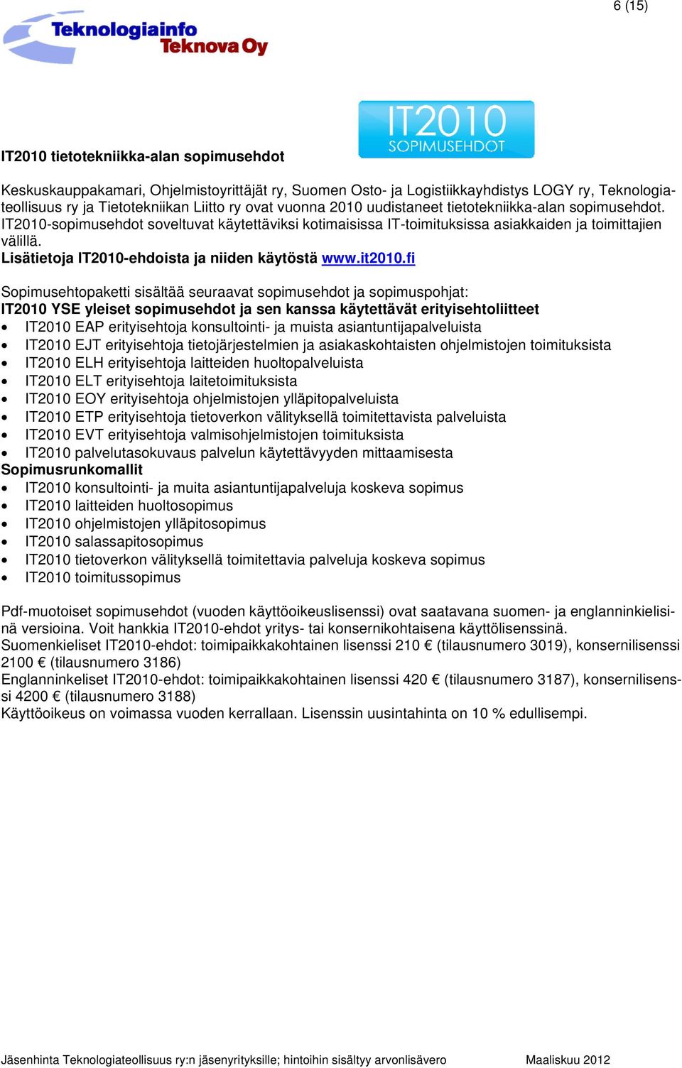Lisätietoja IT2010-ehdoista ja niiden käytöstä www.it2010.