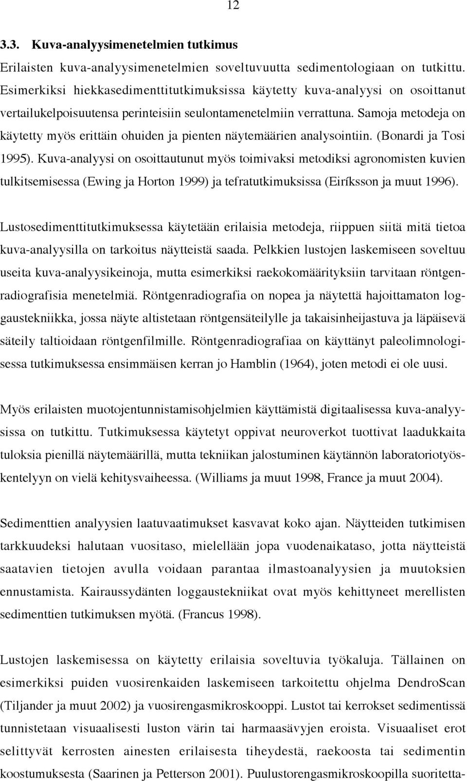 Samoja metodeja on käytetty myös erittäin ohuiden ja pienten näytemäärien analysointiin. (Bonardi ja Tosi 1995).