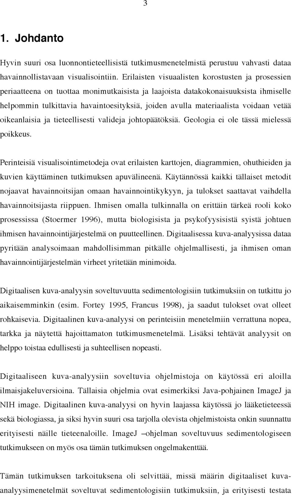 materiaalista voidaan vetää oikeanlaisia ja tieteellisesti valideja johtopäätöksiä. Geologia ei ole tässä mielessä poikkeus.