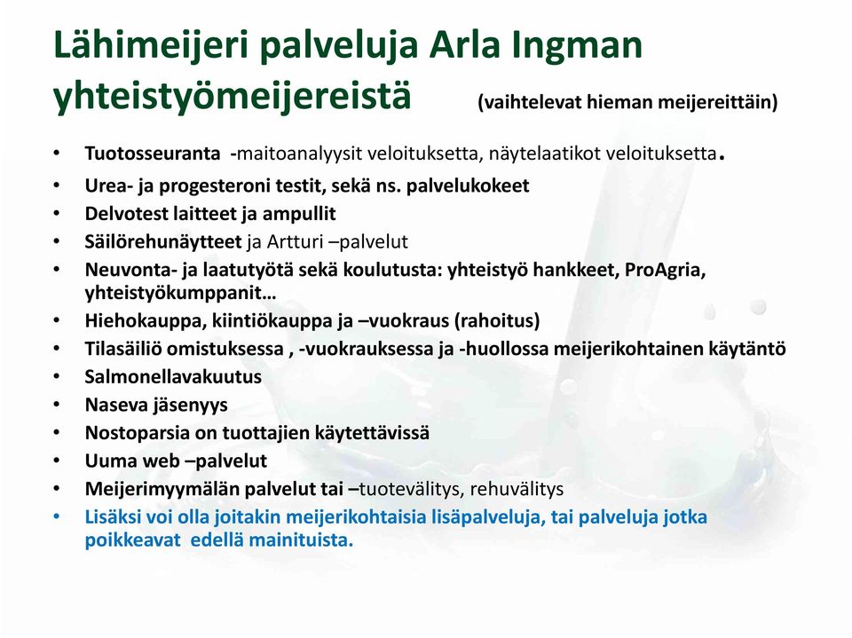 palvelukokeet Delvotest laitteet ja ampullit Säilörehunäytteet ja Artturi palvelut Neuvonta-ja laatutyötä sekä koulutusta: yhteistyö hankkeet, ProAgria, yhteistyökumppanit Hiehokauppa,