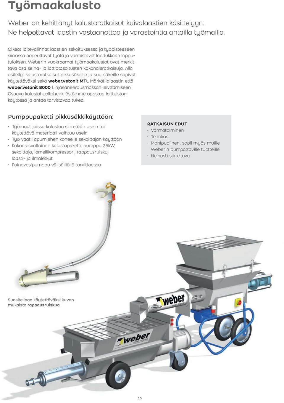 Weberin vuokraamat työmaakalustot ovat merkittävä osa seinä- ja lattiatasoitusten kokonais ratkaisuja. Alla esitellyt kalustoratkaisut pikkusäkeille ja suursäkeille sopivat käytettäväksi sekä weber.