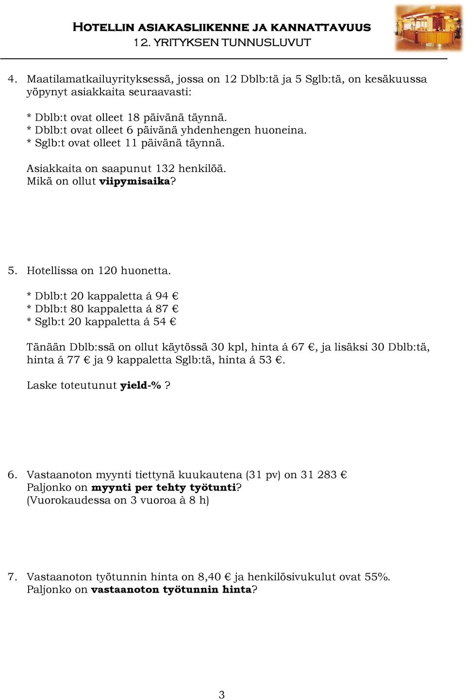 * Dblb:t 20 kappaletta á 94 * Dblb:t 80 kappaletta á 87 * Sglb:t 20 kappaletta á 54 Tänään Dblb:ssä on ollut käytössä 30 kpl, hinta á 67, ja lisäksi 30 Dblb:tä, hinta á 77 ja 9 kappaletta Sglb:tä,