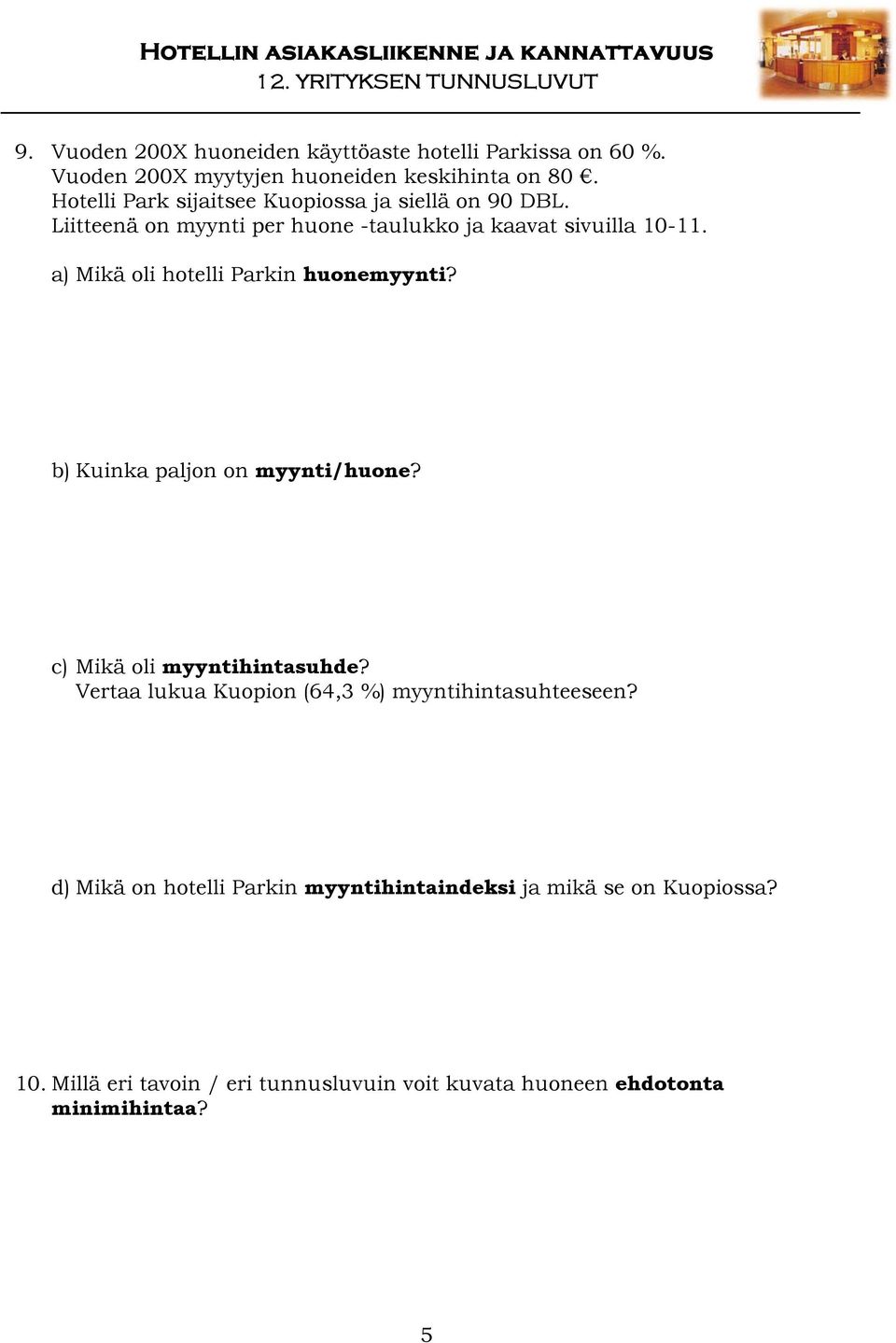 a) Mikä oli hotelli Parkin huonemyynti? b) Kuinka paljon on myynti/huone? c) Mikä oli myyntihintasuhde?