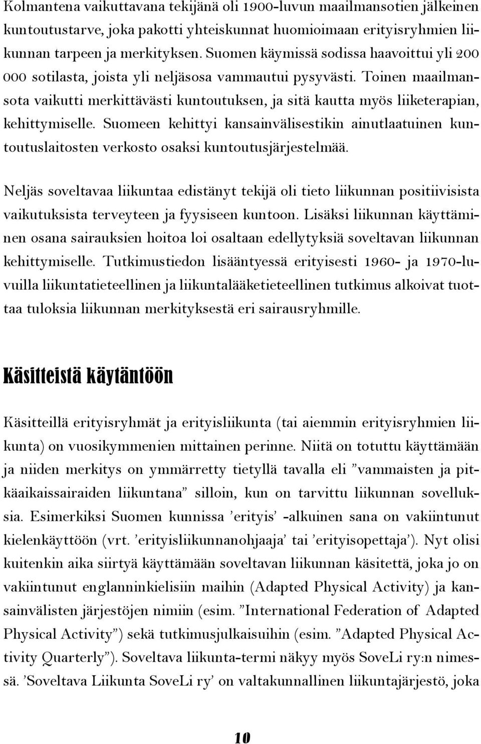 Toinen maailmansota vaikutti merkittävästi kuntoutuksen, ja sitä kautta myös liiketerapian, kehittymiselle.