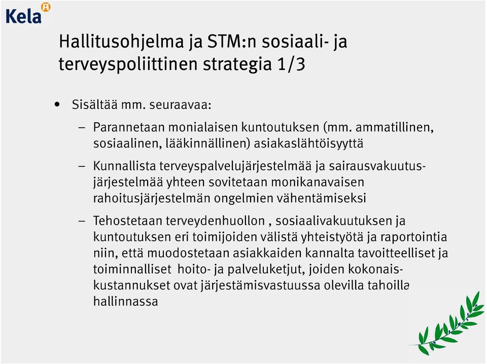 monikanavaisen rahoitusjärjestelmän ongelmien vähentämiseksi Tehostetaan terveydenhuollon, sosiaalivakuutuksen ja kuntoutuksen eri toimijoiden välistä yhteistyötä