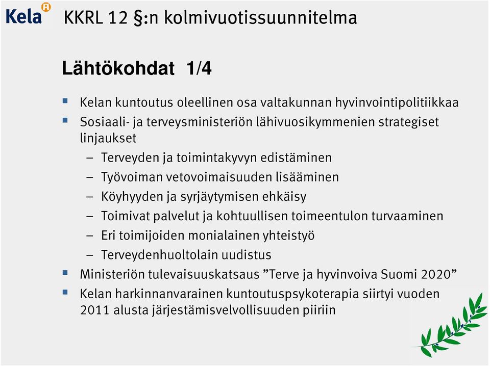 ehkäisy Toimivat palvelut ja kohtuullisen toimeentulon turvaaminen Eri toimijoiden monialainen yhteistyö Terveydenhuoltolain uudistus Ministeriön