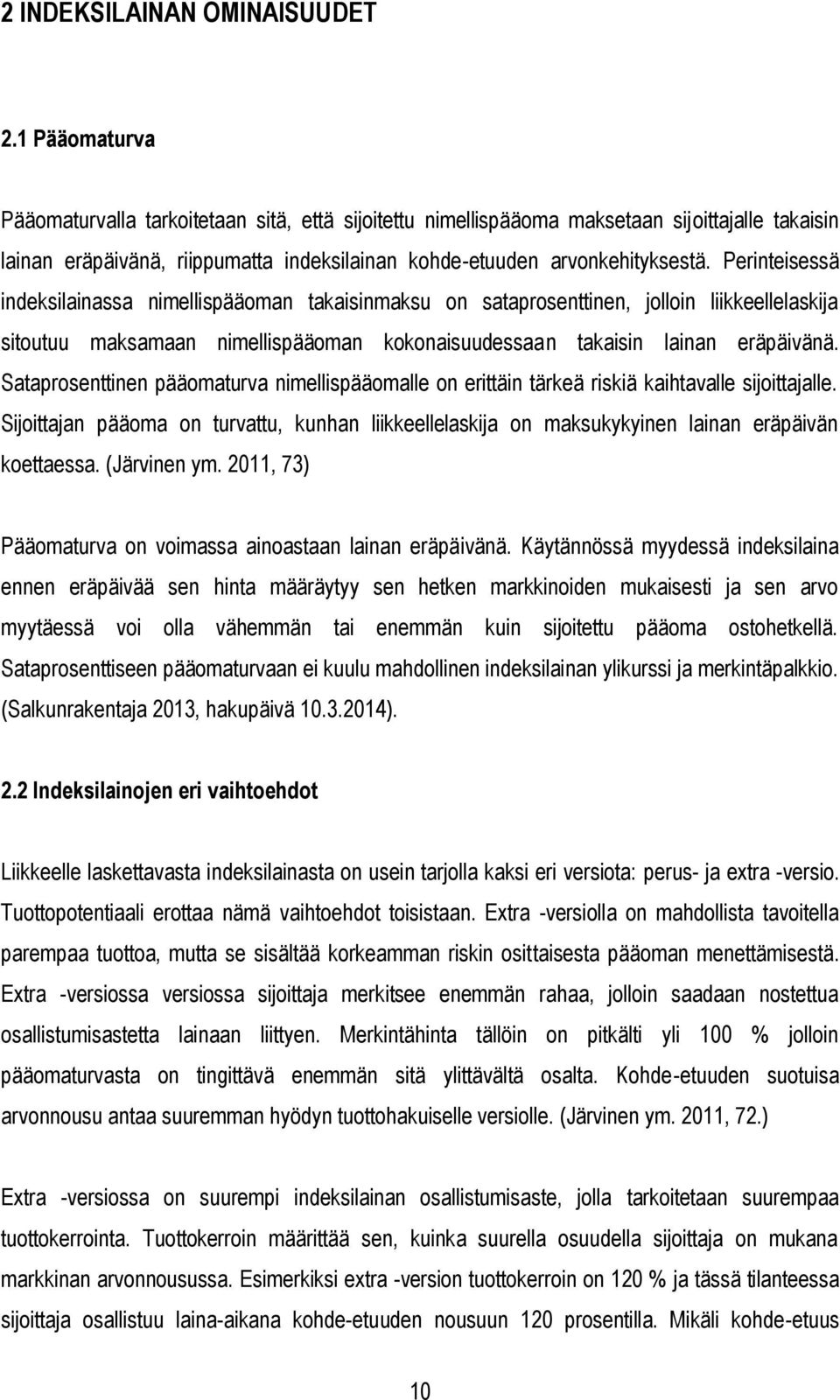 Perinteisessä indeksilainassa nimellispääoman takaisinmaksu on sataprosenttinen, jolloin liikkeellelaskija sitoutuu maksamaan nimellispääoman kokonaisuudessaan takaisin lainan eräpäivänä.
