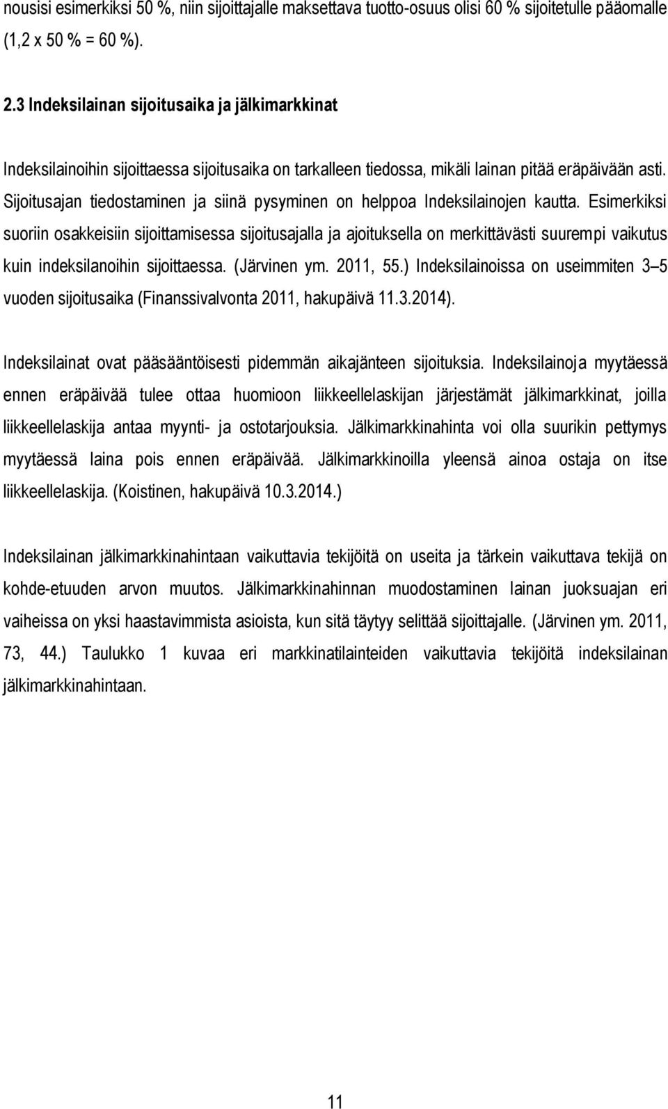 Sijoitusajan tiedostaminen ja siinä pysyminen on helppoa Indeksilainojen kautta.