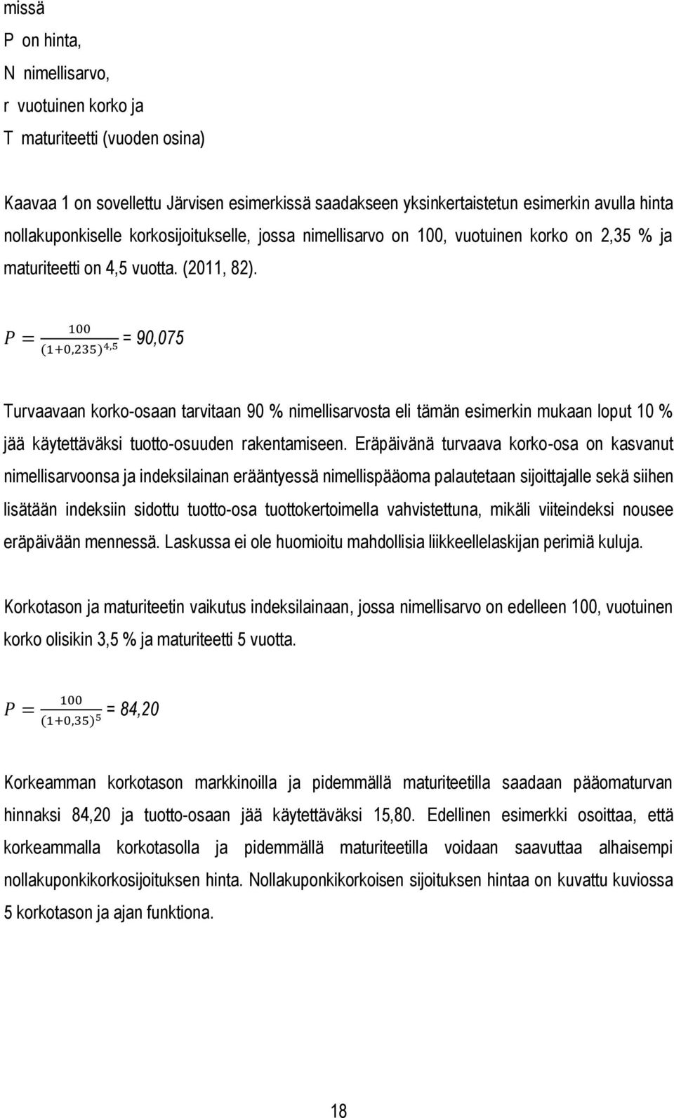 = 90,075 Turvaavaan korko-osaan tarvitaan 90 % nimellisarvosta eli tämän esimerkin mukaan loput 10 % jää käytettäväksi tuotto-osuuden rakentamiseen.