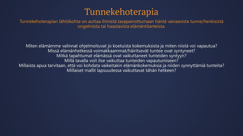 Missä elämänhetkessä voimakkaammat/häiritsevät tuntee ovat syntyneet? Mitkä tapahtumat elämässä ovat vaikuttaneet tunteiden syntyyn?