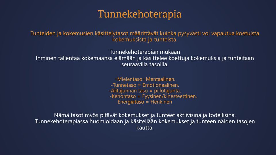 -Mielentaso=Mentaalinen. -Tunnetaso = Emotionaalinen. -Alitajunnan taso = piilotajunta. -Kehontaso = Fyysinen/kinesteettinen.