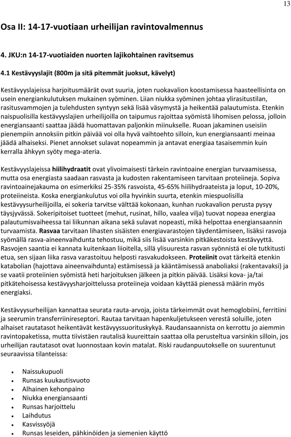 Liian niukka syöminen johtaa ylirasitustilan, rasitusvammojen ja tulehdusten syntyyn sekä lisää väsymystä ja heikentää palautumista.