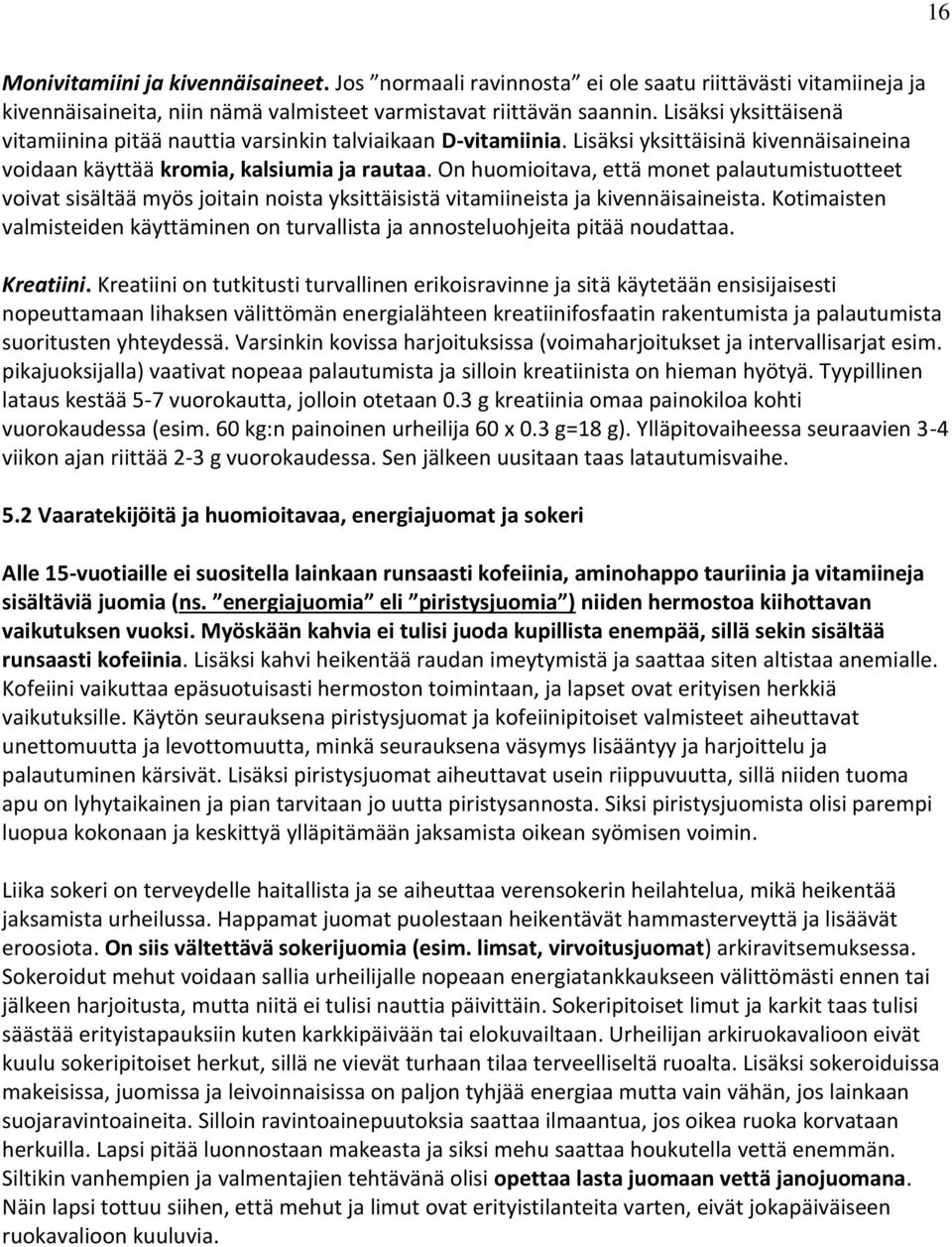 On huomioitava, että monet palautumistuotteet voivat sisältää myös joitain noista yksittäisistä vitamiineista ja kivennäisaineista.