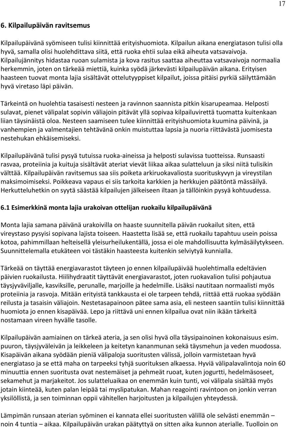 Kilpailujännitys hidastaa ruoan sulamista ja kova rasitus saattaa aiheuttaa vatsavaivoja normaalia herkemmin, joten on tärkeää miettiä, kuinka syödä järkevästi kilpailupäivän aikana.