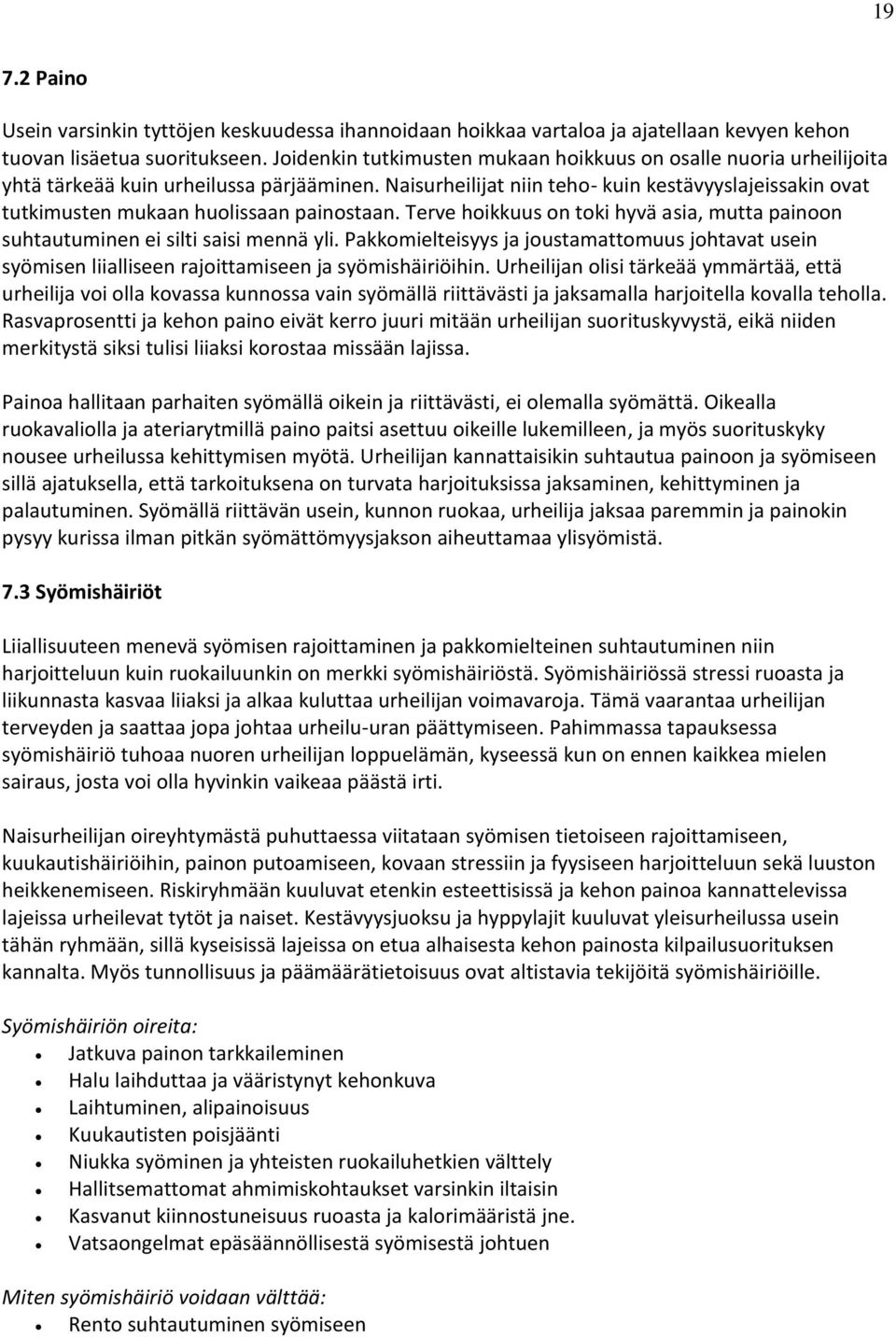 Naisurheilijat niin teho- kuin kestävyyslajeissakin ovat tutkimusten mukaan huolissaan painostaan. Terve hoikkuus on toki hyvä asia, mutta painoon suhtautuminen ei silti saisi mennä yli.