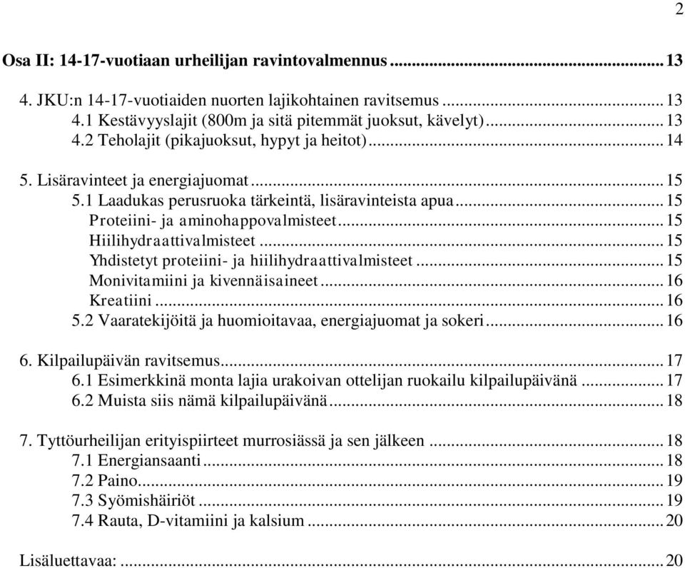 .. 15 Yhdistetyt proteiini- ja hiilihydraattivalmisteet... 15 Monivitamiini ja kivennäisaineet... 16 Kreatiini... 16 5.2 Vaaratekijöitä ja huomioitavaa, energiajuomat ja sokeri... 16 6.