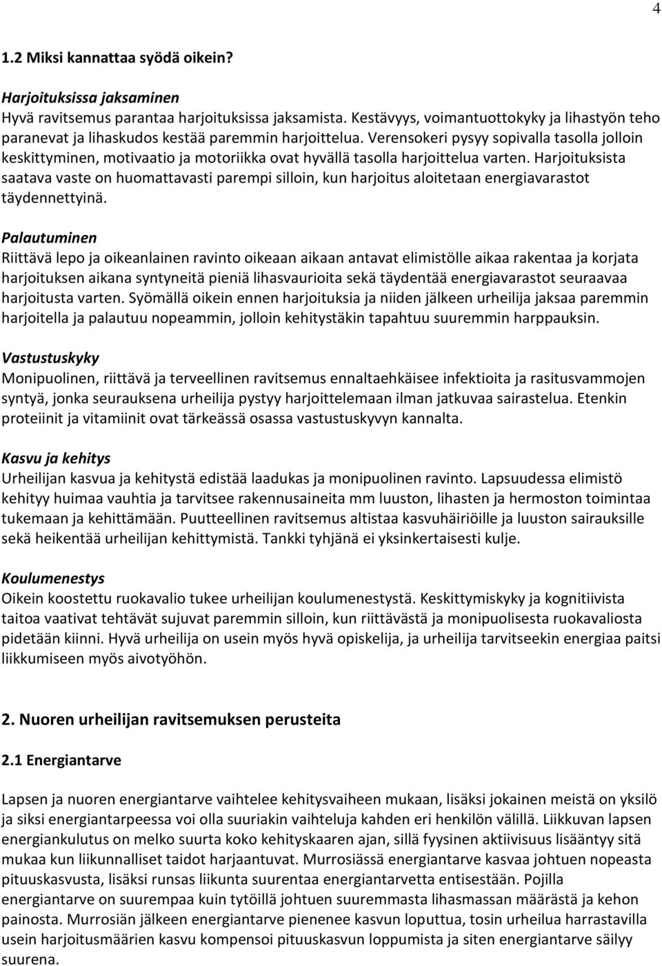Verensokeri pysyy sopivalla tasolla jolloin keskittyminen, motivaatio ja motoriikka ovat hyvällä tasolla harjoittelua varten.