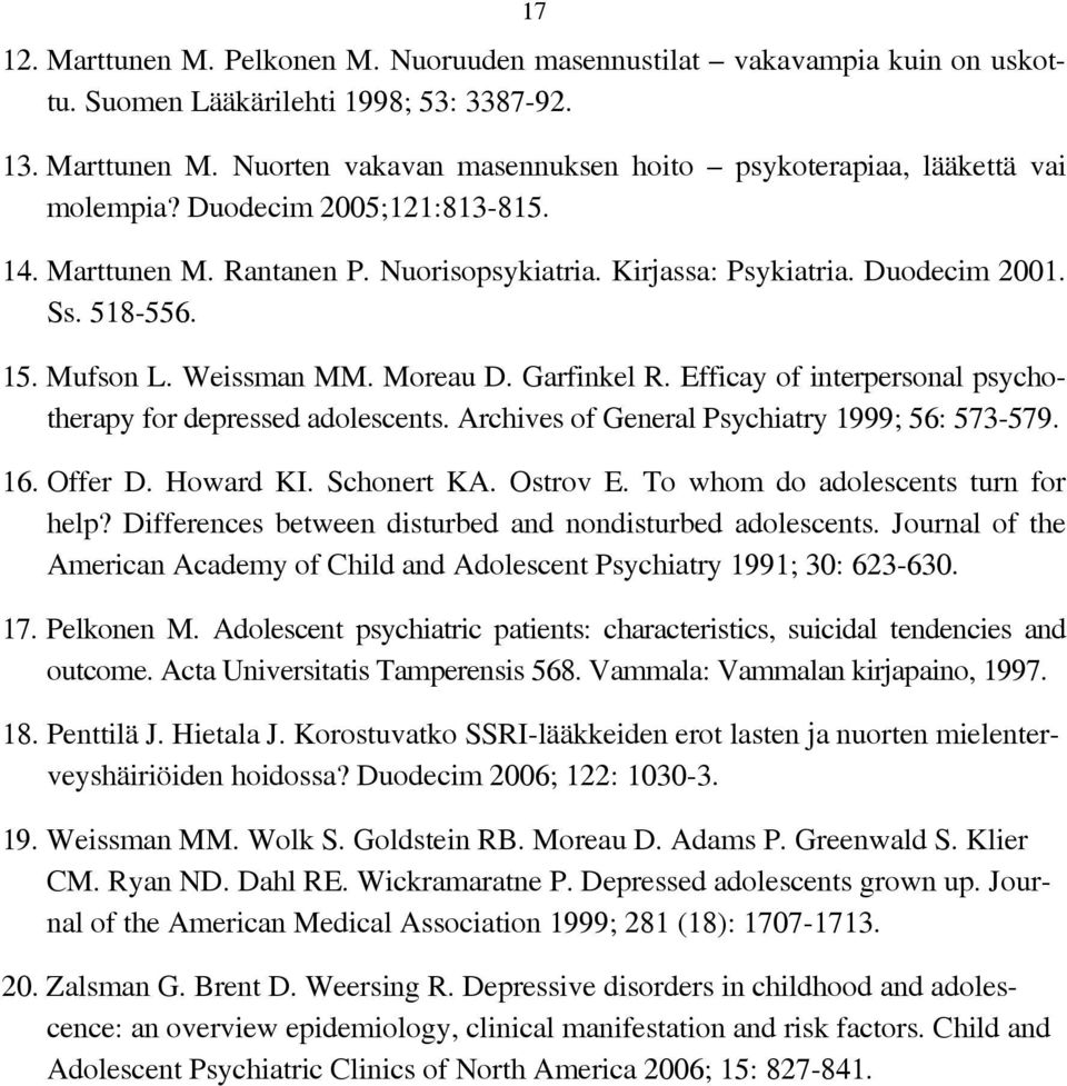 Efficay of interpersonal psychotherapy for depressed adolescents. Archives of General Psychiatry 1999; 56: 573-579. 16. Offer D. Howard KI. Schonert KA. Ostrov E. To whom do adolescents turn for help?