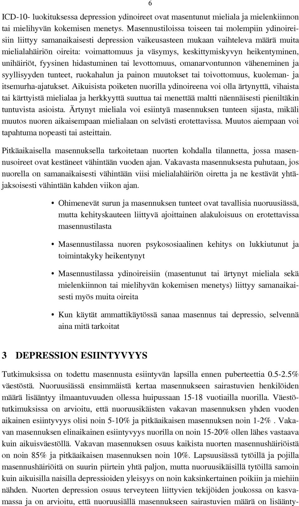 heikentyminen, unihäiriöt, fyysinen hidastuminen tai levottomuus, omanarvontunnon väheneminen ja syyllisyyden tunteet, ruokahalun ja painon muutokset tai toivottomuus, kuoleman- ja