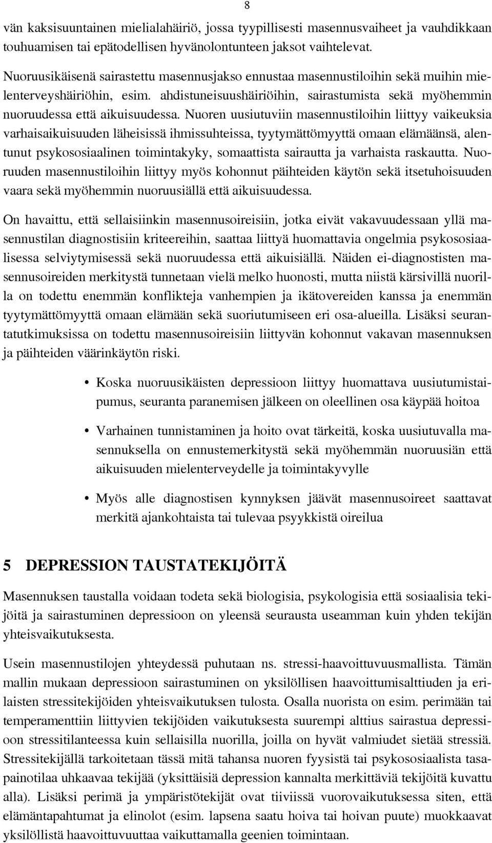 Nuoren uusiutuviin masennustiloihin liittyy vaikeuksia varhaisaikuisuuden läheisissä ihmissuhteissa, tyytymättömyyttä omaan elämäänsä, alentunut psykososiaalinen toimintakyky, somaattista sairautta