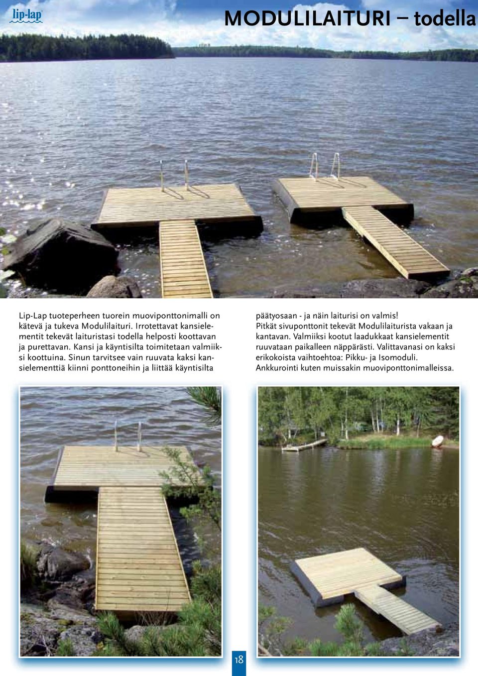 Sinun tarvitsee vain ruuvata kaksi kansielementtiä kiinni ponttoneihin ja liittää käyntisilta päätyosaan - ja näin laiturisi on valmis!
