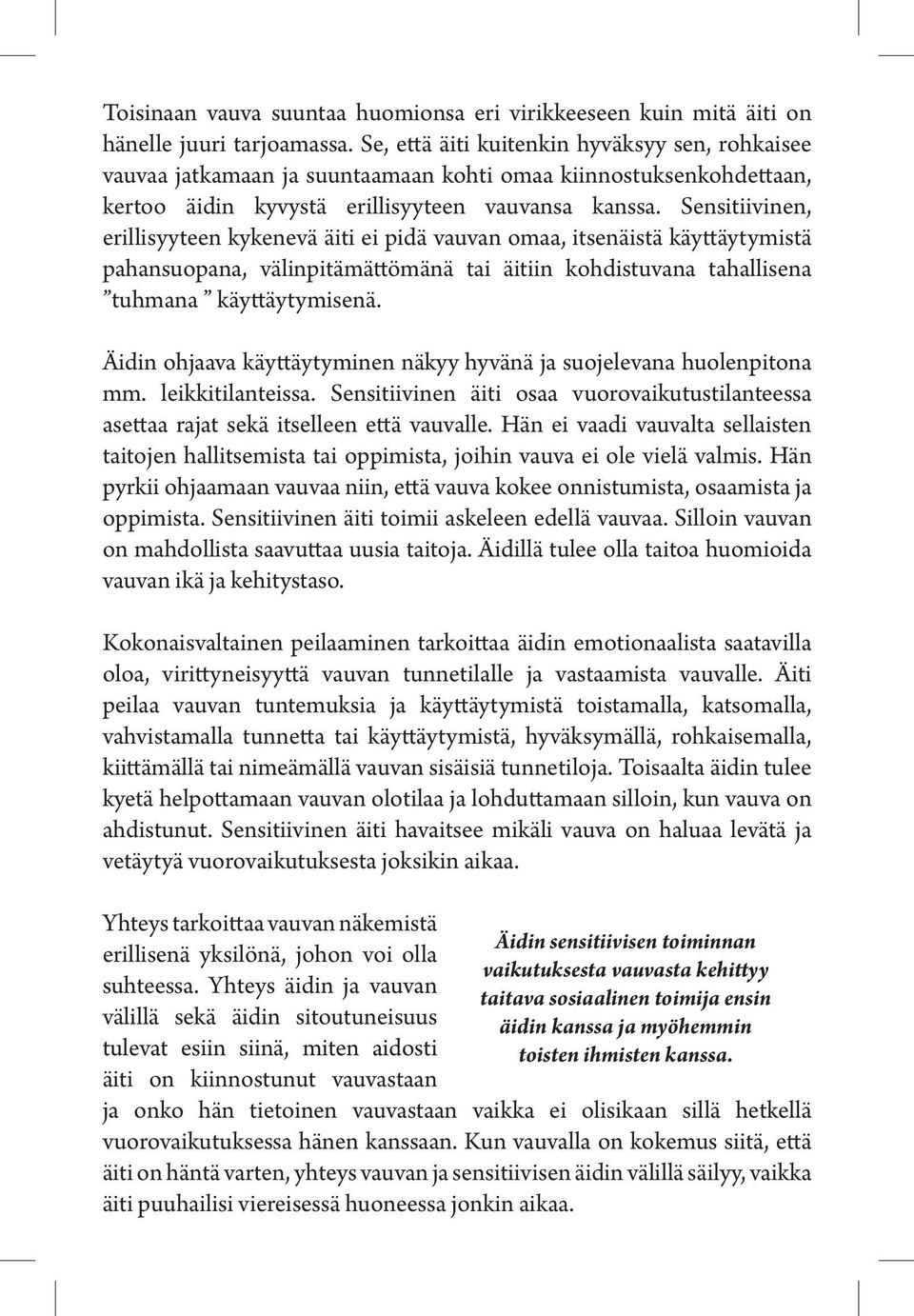 Sensitiivinen, erillisyyteen kykenevä äiti ei pidä vauvan omaa, itsenäistä käyttäytymistä pahansuopana, välinpitämättömänä tai äitiin kohdistuvana tahallisena tuhmana käyttäytymisenä.