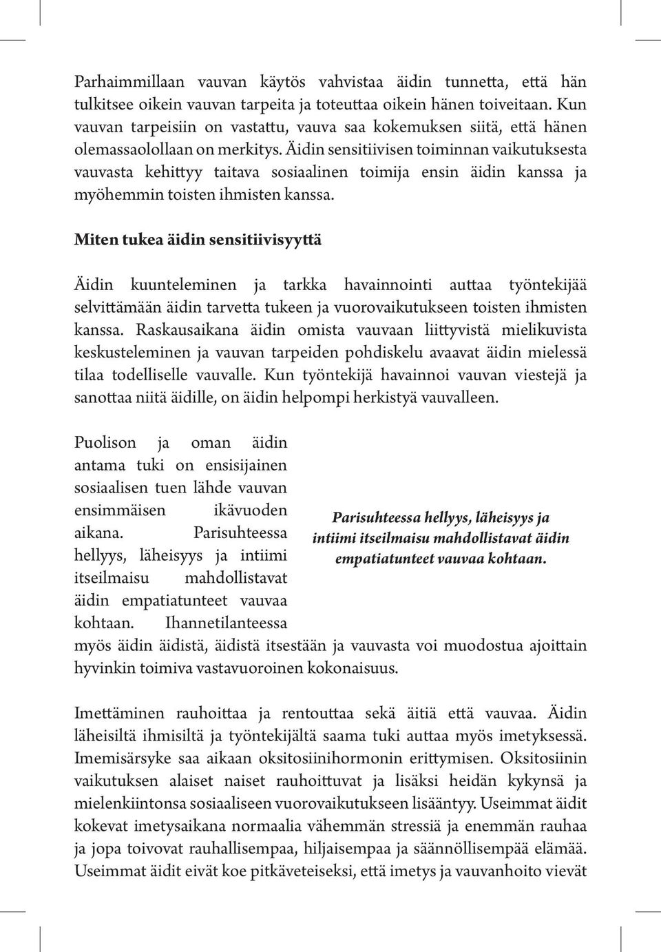 Äidin sensitiivisen toiminnan vaikutuksesta vauvasta kehittyy taitava sosiaalinen toimija ensin äidin kanssa ja myöhemmin toisten ihmisten kanssa.