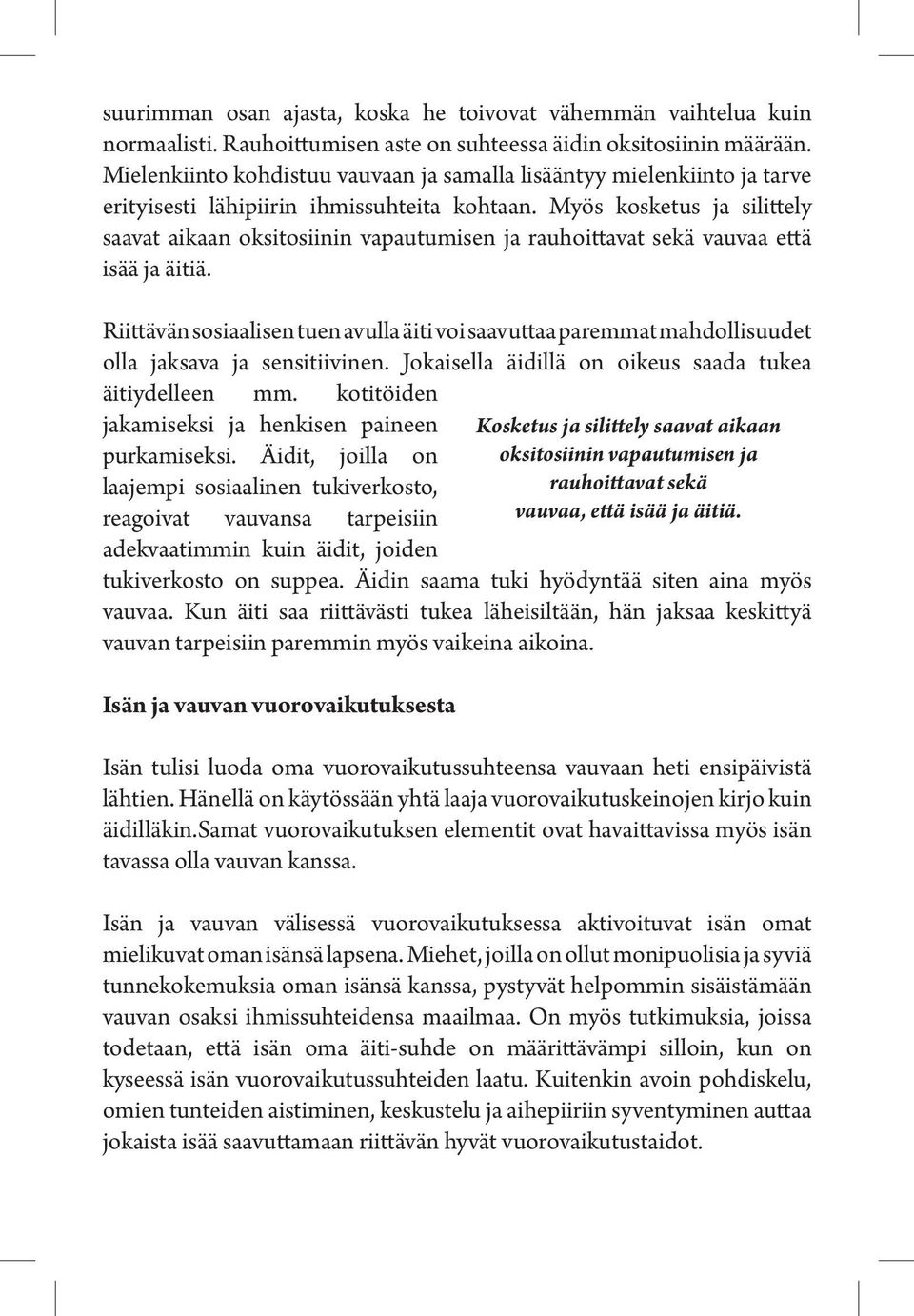Myös kosketus ja silittely saavat aikaan oksitosiinin vapautumisen ja rauhoittavat sekä vauvaa että isää ja äitiä.