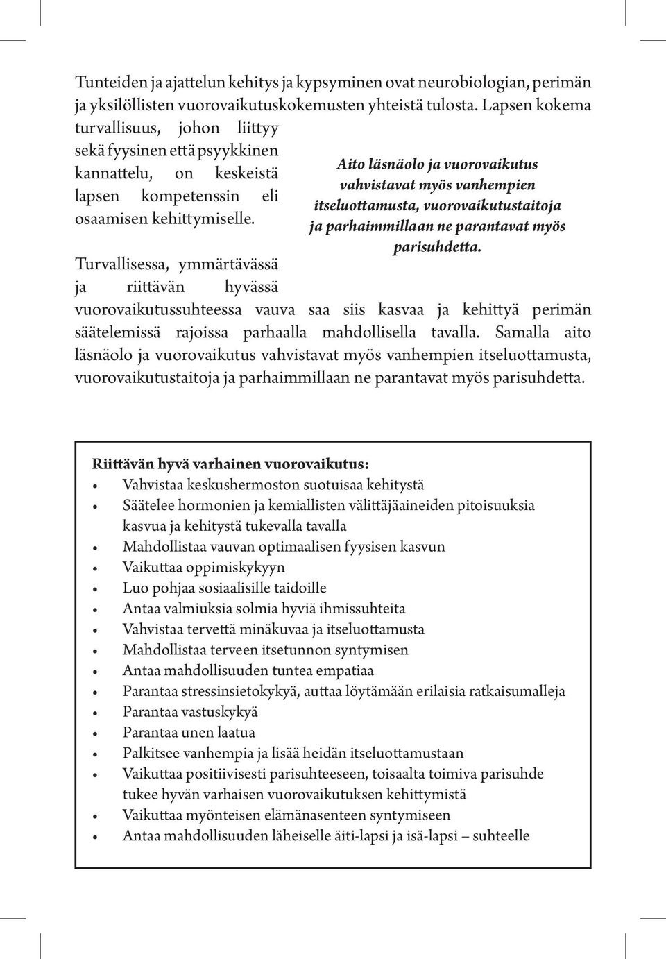 Aito läsnäolo ja vuorovaikutus vahvistavat myös vanhempien itseluottamusta, vuorovaikutustaitoja ja parhaimmillaan ne parantavat myös parisuhdetta.