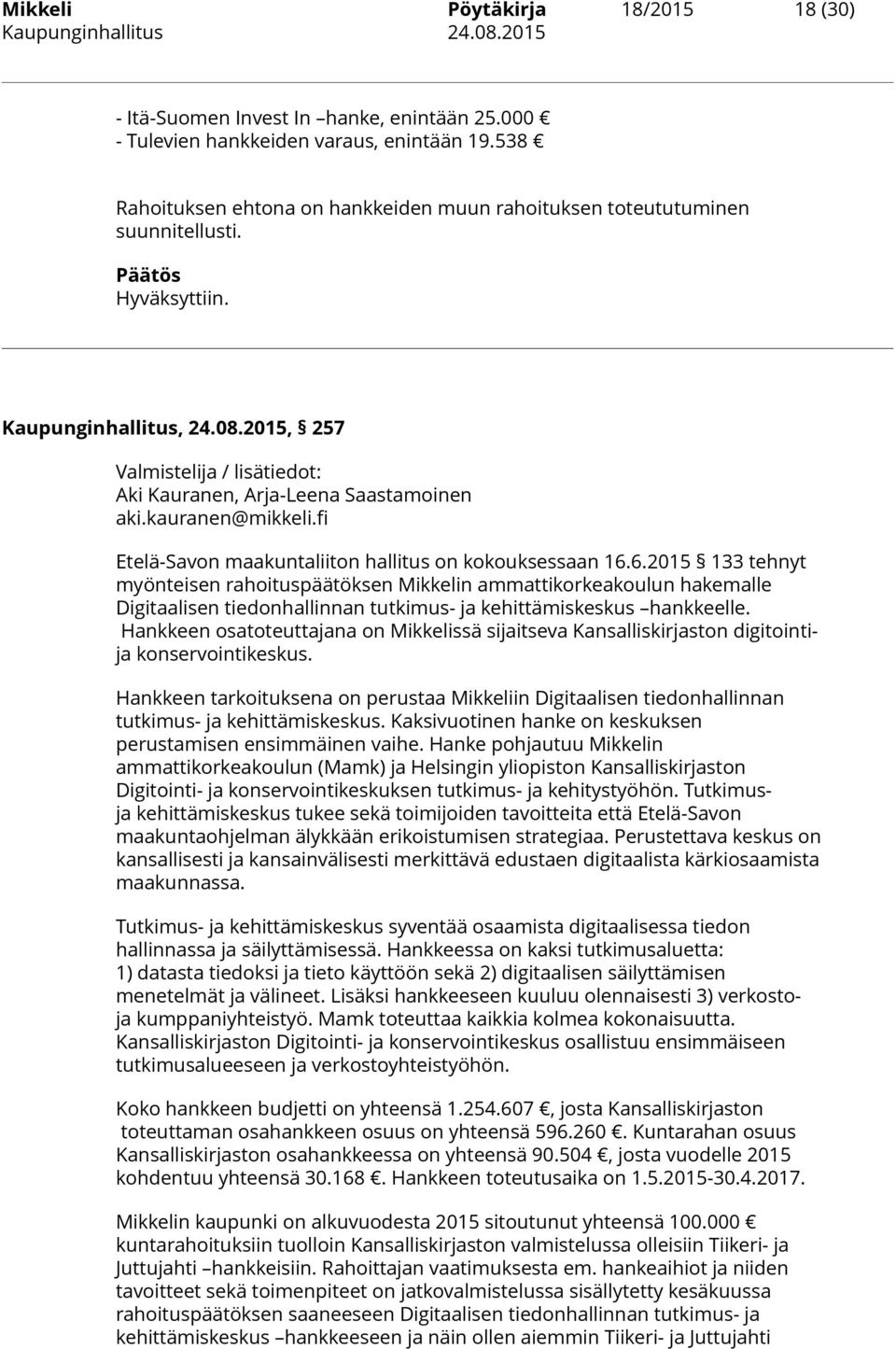 2015, 257 Valmistelija / lisätiedot: Aki Kauranen, Arja-Leena Saastamoinen aki.kauranen@mikkeli.fi Etelä-Savon maakuntaliiton hallitus on kokouksessaan 16.