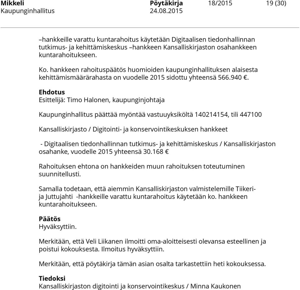 Ehdotus Esittelijä: Timo Halonen, kaupunginjohtaja Kaupunginhallitus päättää myöntää vastuuyksiköltä 140214154, tili 447100 Kansalliskirjasto / Digitointi- ja konservointikeskuksen hankkeet -