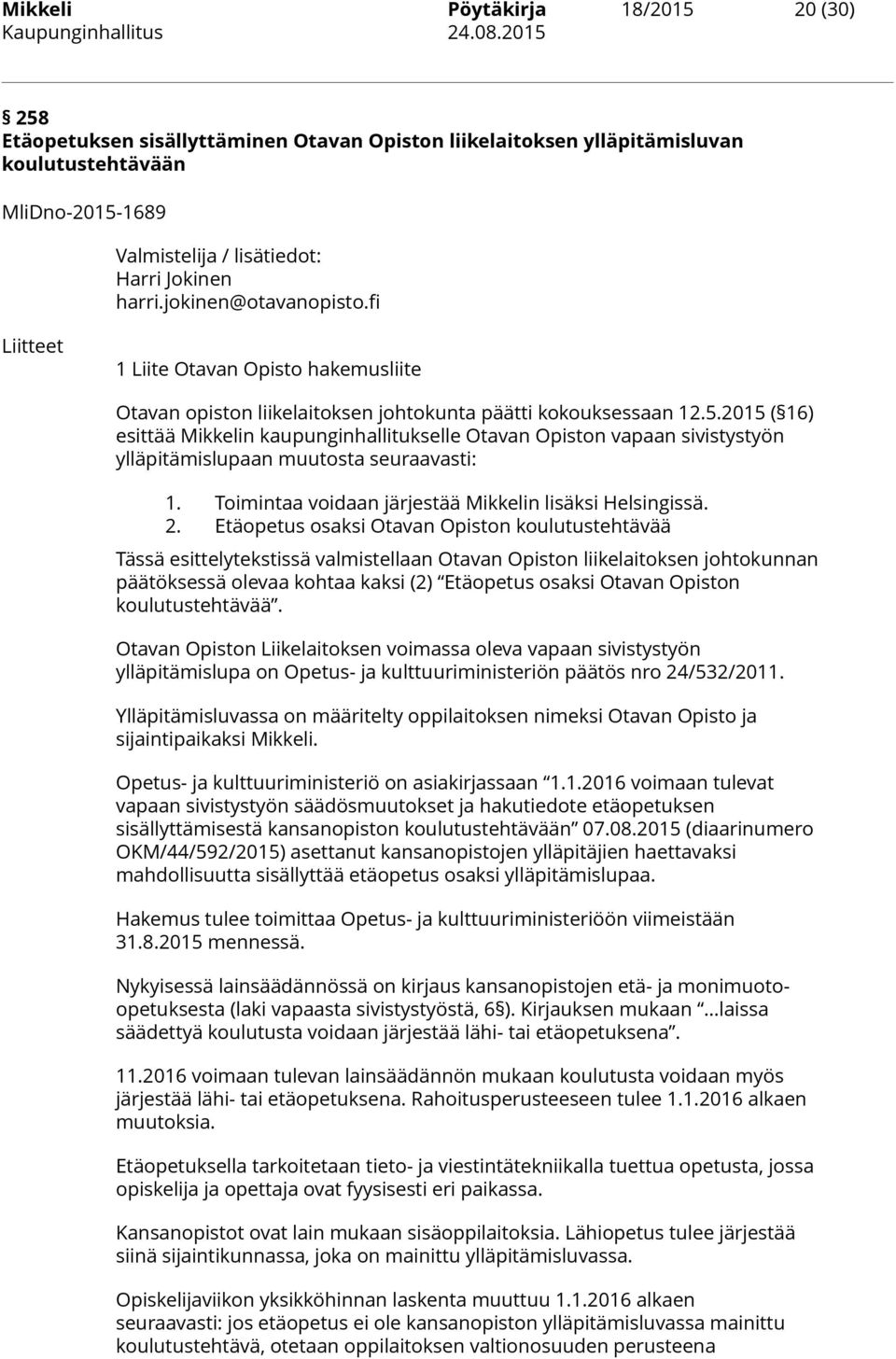 2015 ( 16) esittää Mikkelin kaupunginhallitukselle Otavan Opiston vapaan sivistystyön ylläpitämislupaan muutosta seuraavasti: 1. Toimintaa voidaan järjestää Mikkelin lisäksi Helsingissä. 2.