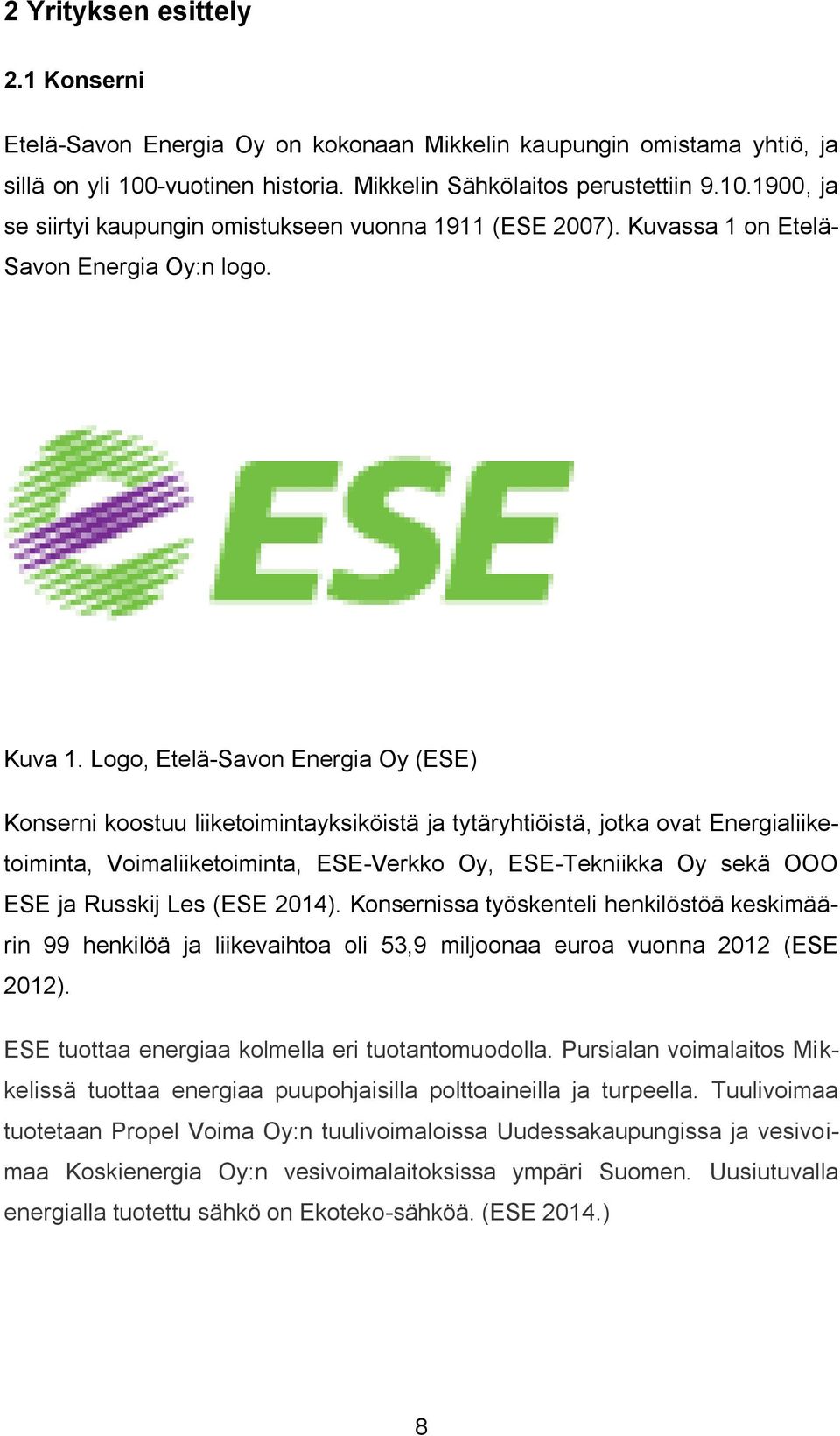 Logo, Etelä-Savon Energia Oy (ESE) Konserni koostuu liiketoimintayksiköistä ja tytäryhtiöistä, jotka ovat Energialiiketoiminta, Voimaliiketoiminta, ESE-Verkko Oy, ESE-Tekniikka Oy sekä OOO ESE ja