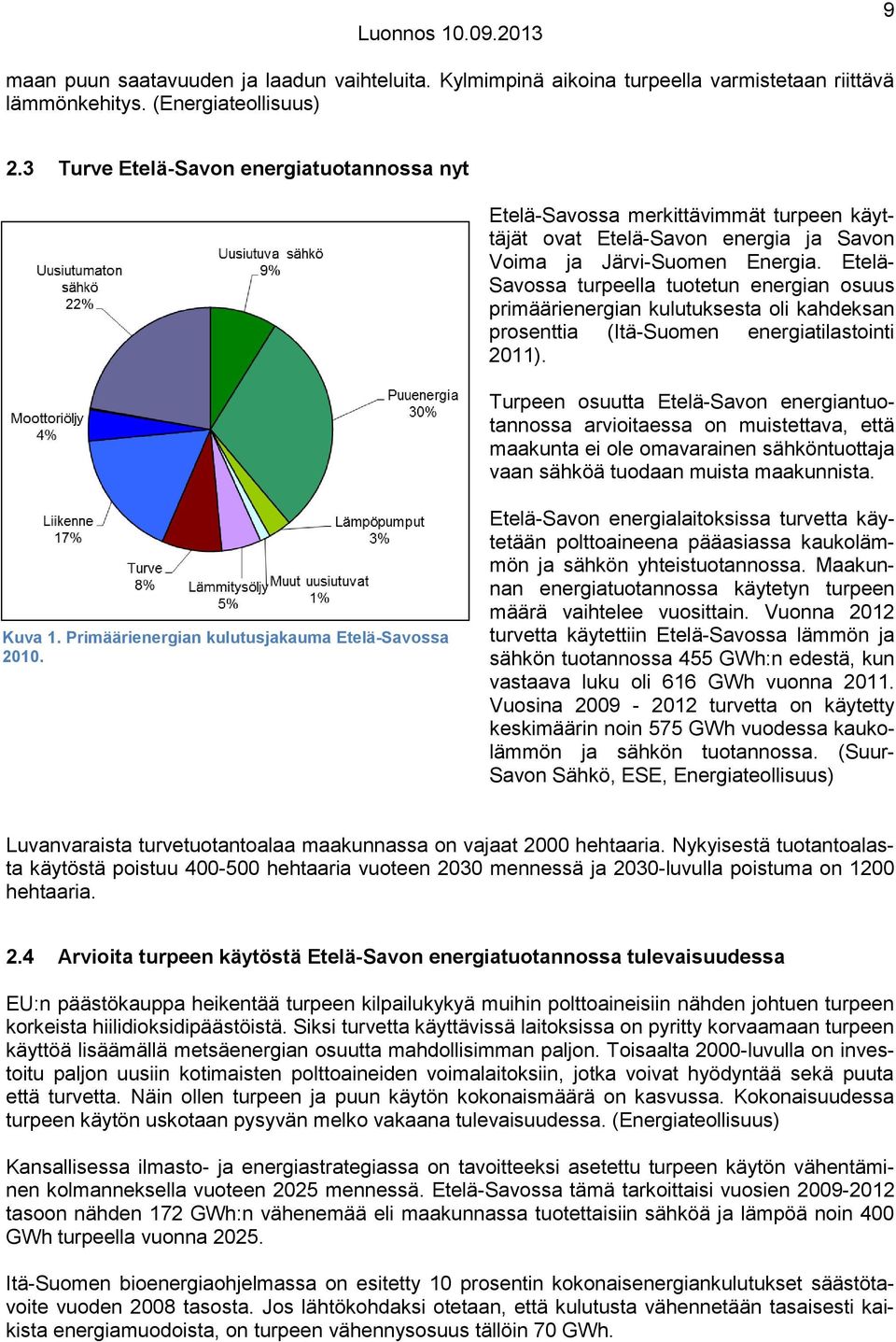 Etelä- Savossa turpeella tuotetun energian osuus primäärienergian kulutuksesta oli kahdeksan prosenttia (Itä-Suomen energiatilastointi 2011).