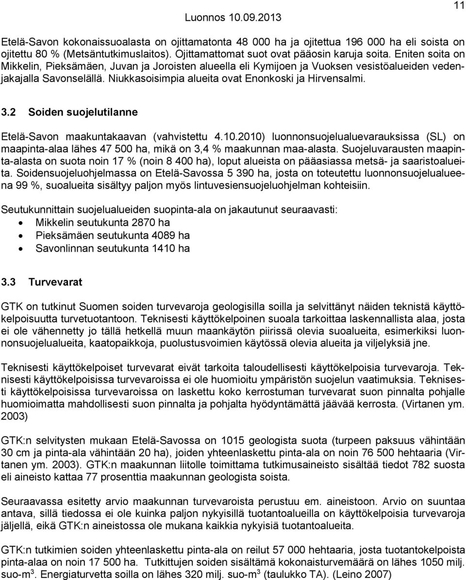 2 Soiden suojelutilanne Etelä-Savon maakuntakaavan (vahvistettu 4.10.2010) luonnonsuojelualuevarauksissa (SL) on maapinta-alaa lähes 47 500 ha, mikä on 3,4 % maakunnan maa-alasta.