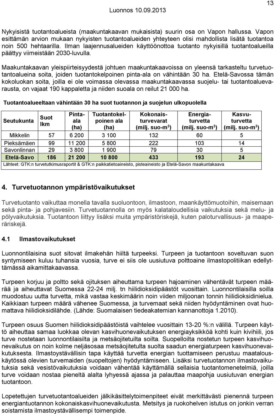 Ilman laajennusalueiden käyttöönottoa tuotanto nykyisillä tuotantoalueilla päättyy viimeistään 2030-luvulla.