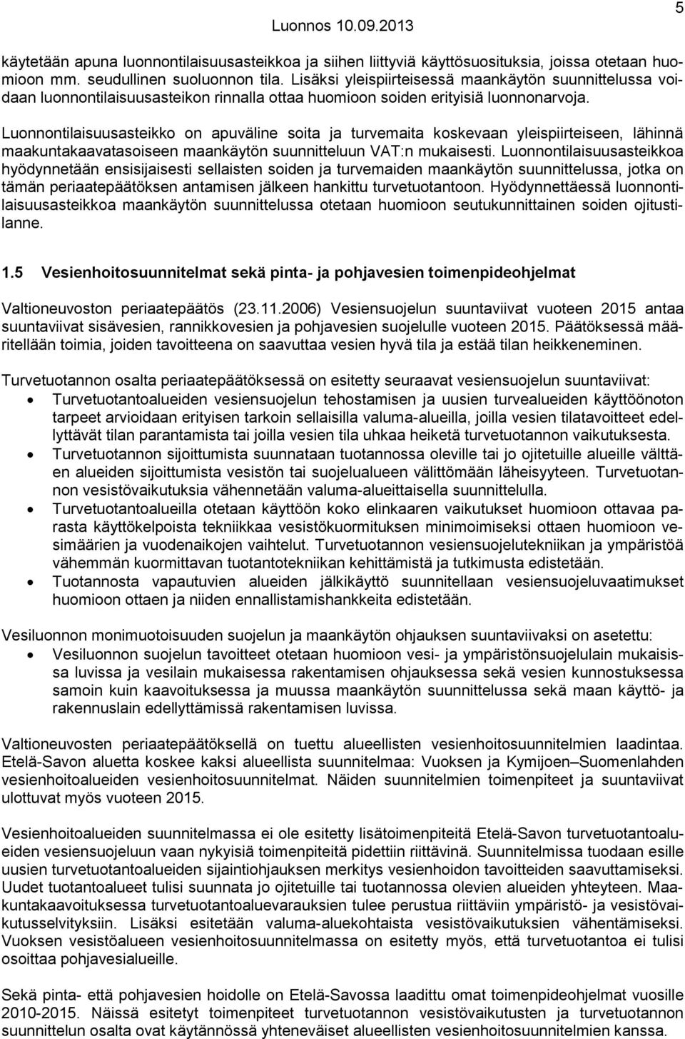 Luonnontilaisuusasteikko on apuväline soita ja turvemaita koskevaan yleispiirteiseen, lähinnä maakuntakaavatasoiseen maankäytön suunnitteluun VAT:n mukaisesti.