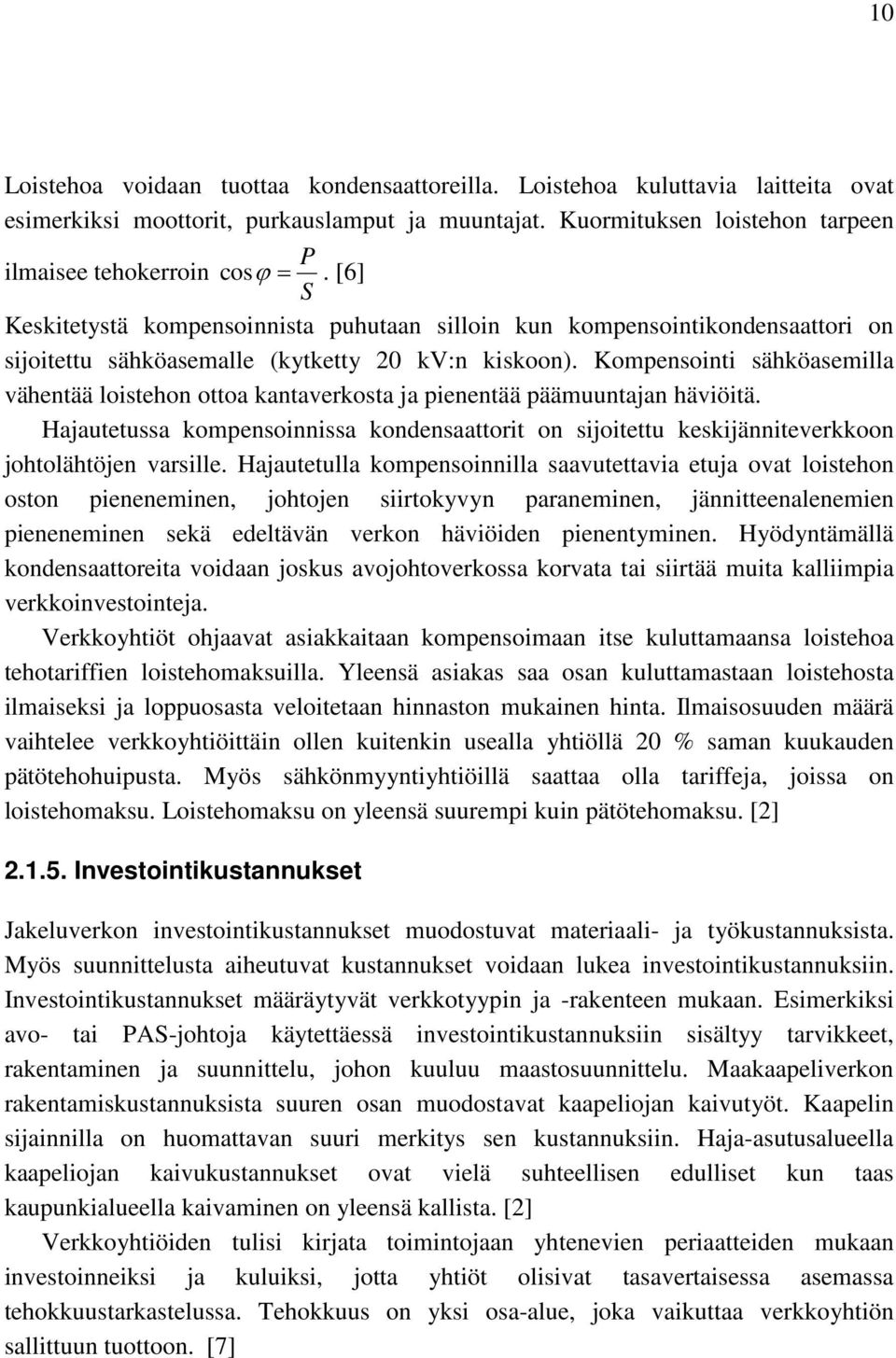 Kompensointi sähköasemilla vähentää loistehon ottoa kantaverkosta ja pienentää päämuuntajan häviöitä.