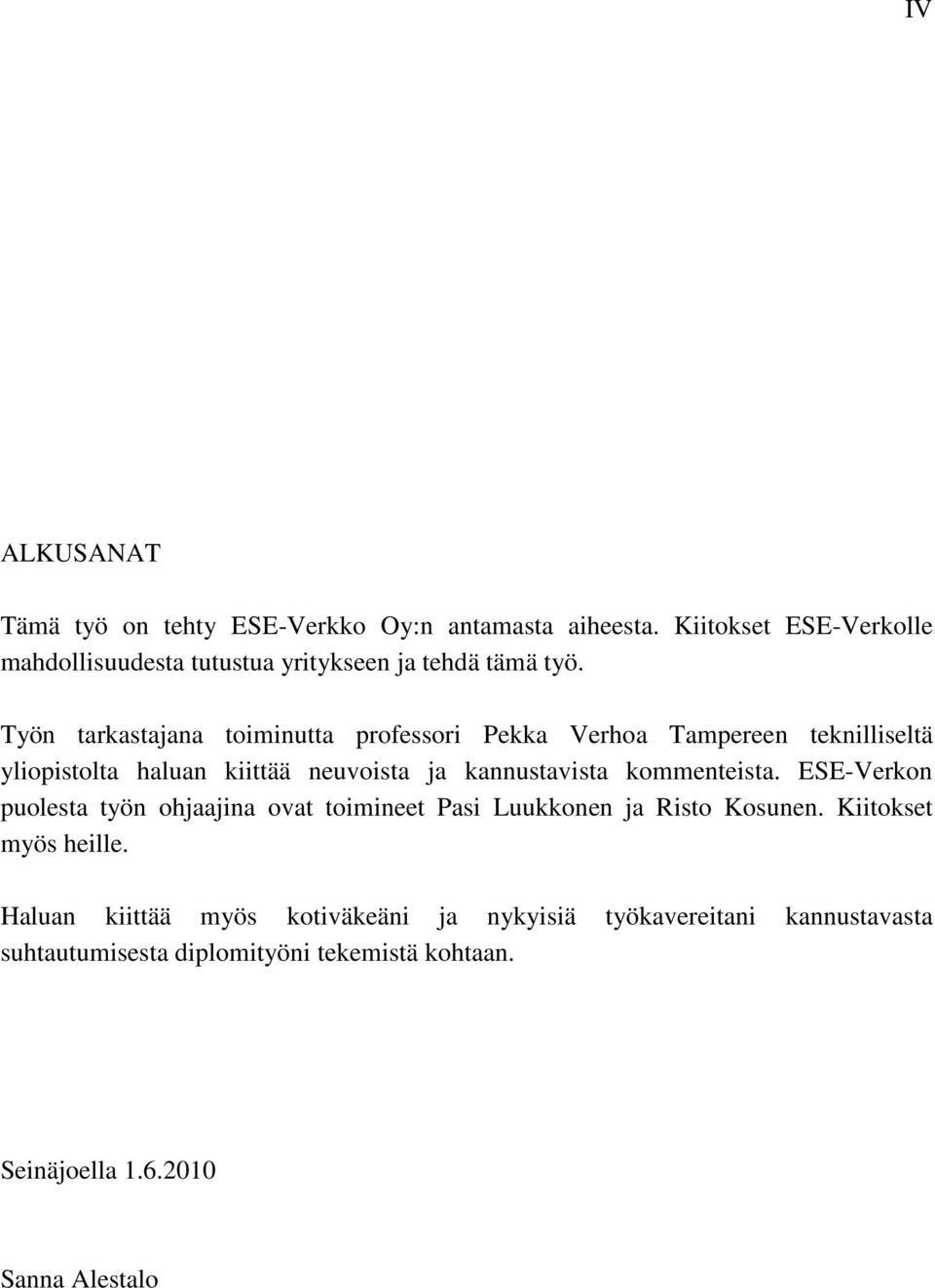 Työn tarkastajana toiminutta professori Pekka Verhoa Tampereen teknilliseltä yliopistolta haluan kiittää neuvoista ja kannustavista
