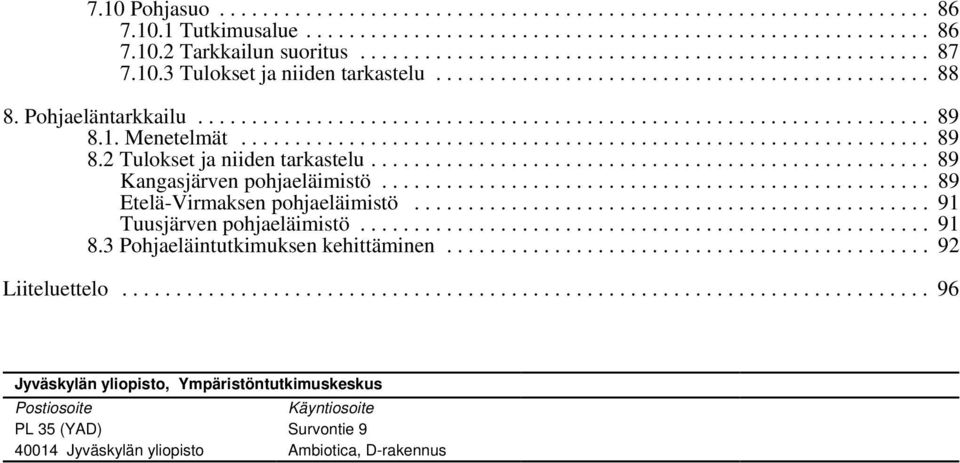 .. 89 Etelä-Virmaksen pohjaeläimistö... 91 Tuusjärven pohjaeläimistö... 91 8.3 Pohjaeläintutkimuksen kehittäminen.