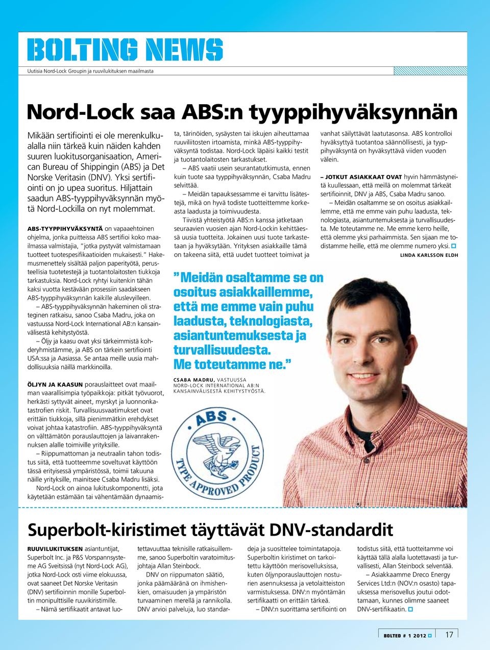 Hiljattain saadun ABS-tyyppihyväksynnän myötä Nord-Lockilla on nyt molemmat.