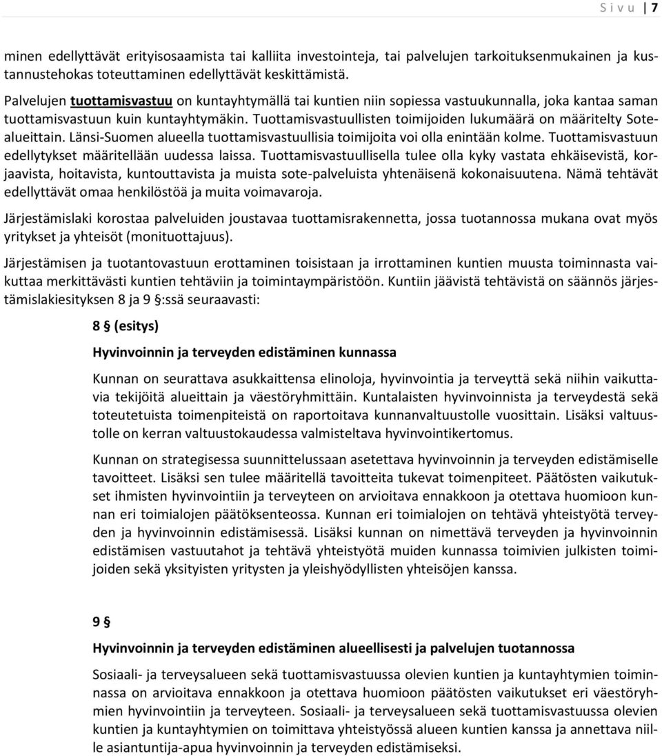 Tuottamisvastuullisten toimijoiden lukumäärä on määritelty Sotealueittain. Länsi-Suomen alueella tuottamisvastuullisia toimijoita voi olla enintään kolme.
