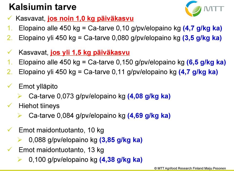 Elopaino alle 450 kg = Ca-tarve 0,150 g/pv/elopaino kg (6,5 g/kg ka) 2.